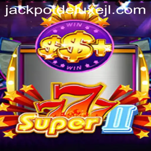 Exploring the Thrills of Super777II: Unleash JACKPOT DELUXE Adventures